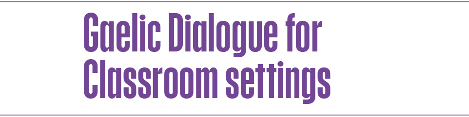 Gaelic Dialogue for Classroom settings
