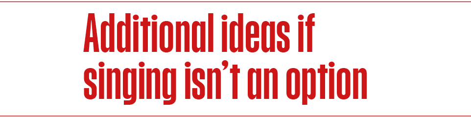 Additional ideas if singing isn t an option