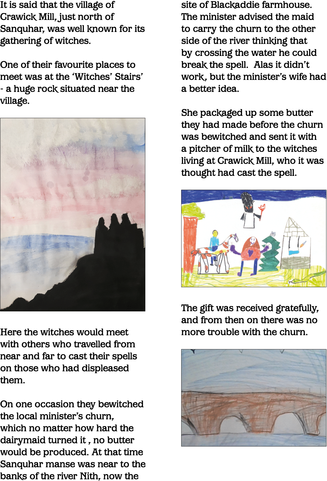 It is said that the village of Crawick Mill, just north of Sanquhar, was well known for its gathering of witches  One   