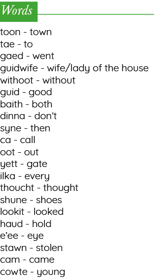 Words toon - town tae - to gaed - went guidwife - wife lady of the house withoot - without guid - good baith - both d   