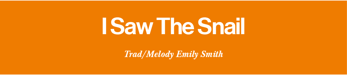 I Saw The Snail Trad Melody Emily Smith